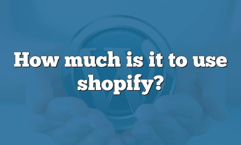 How much is it to use shopify?