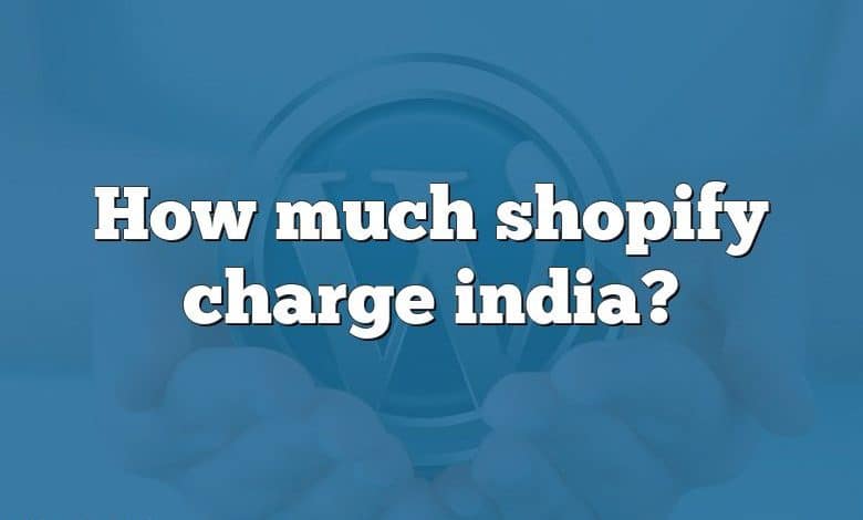 How much shopify charge india?