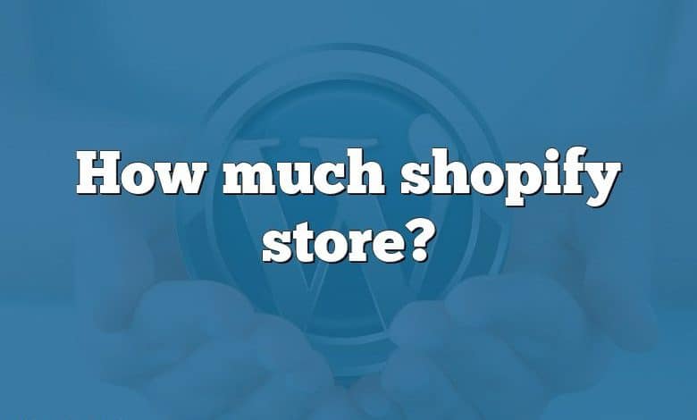 How much shopify store?