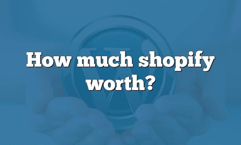 How much shopify worth?