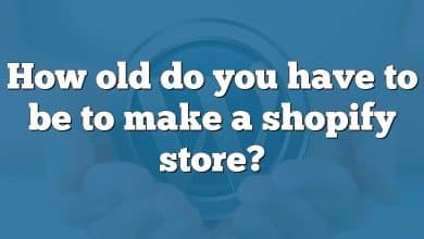 How old do you have to be to make a shopify store?