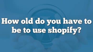 How old do you have to be to use shopify?