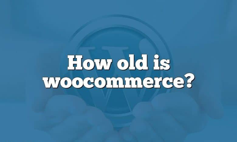 How old is woocommerce?