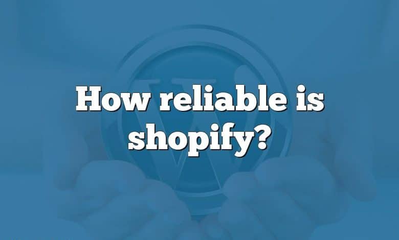 How reliable is shopify?