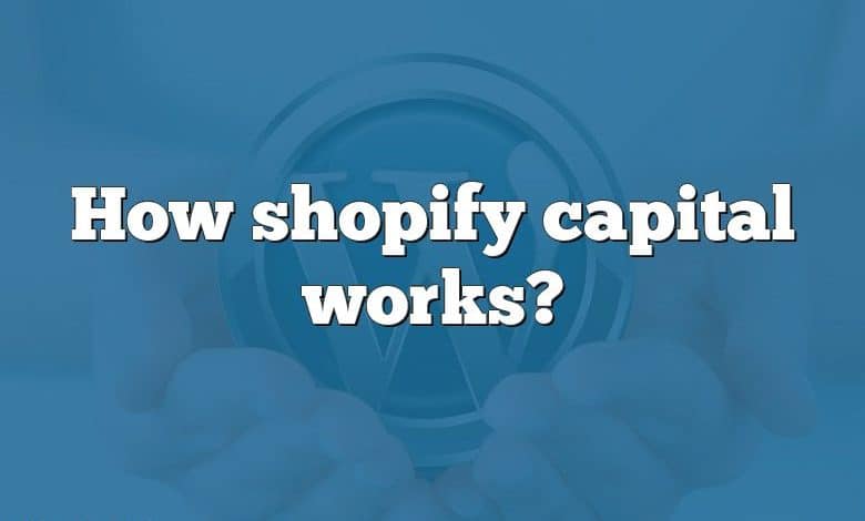 How shopify capital works?