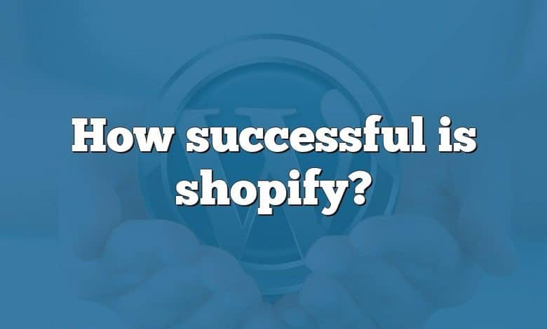 How successful is shopify?