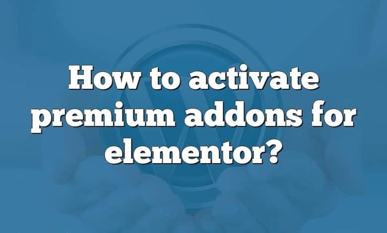 How to activate premium addons for elementor?