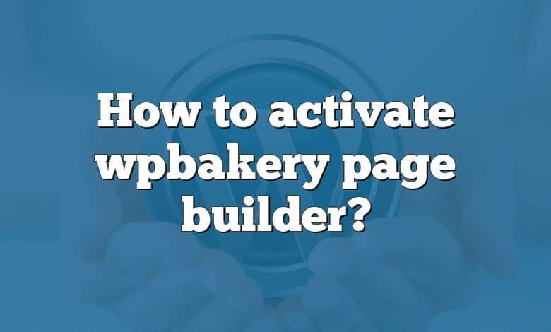 How to activate wpbakery page builder?