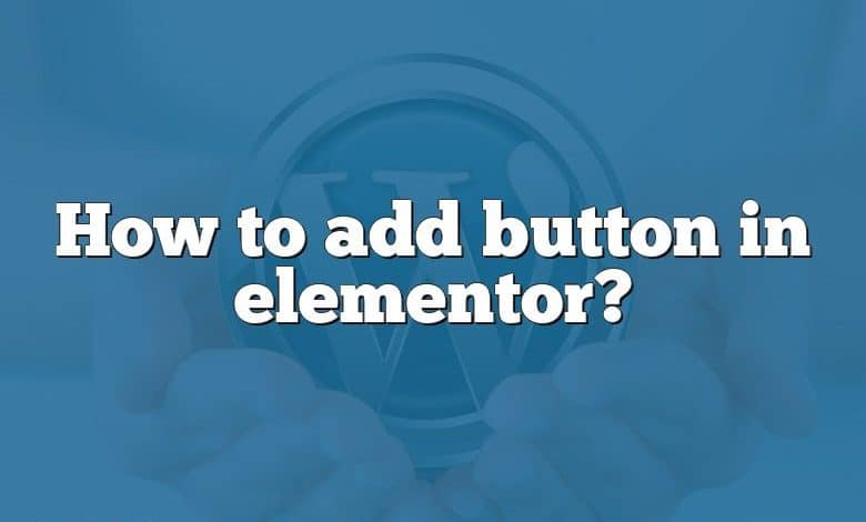 How to add button in elementor?