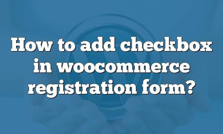 How to add checkbox in woocommerce registration form?