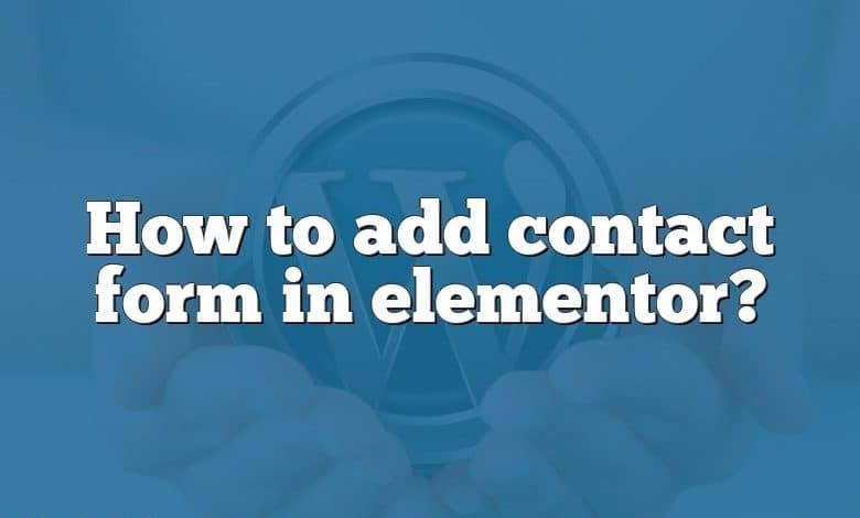 How to add contact form in elementor?