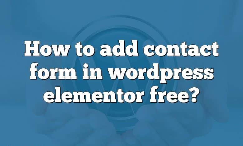 How to add contact form in wordpress elementor free?