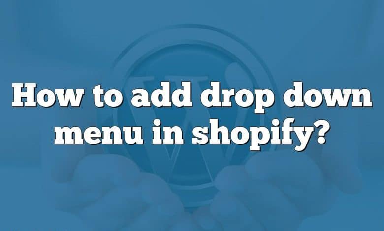 How to add drop down menu in shopify?