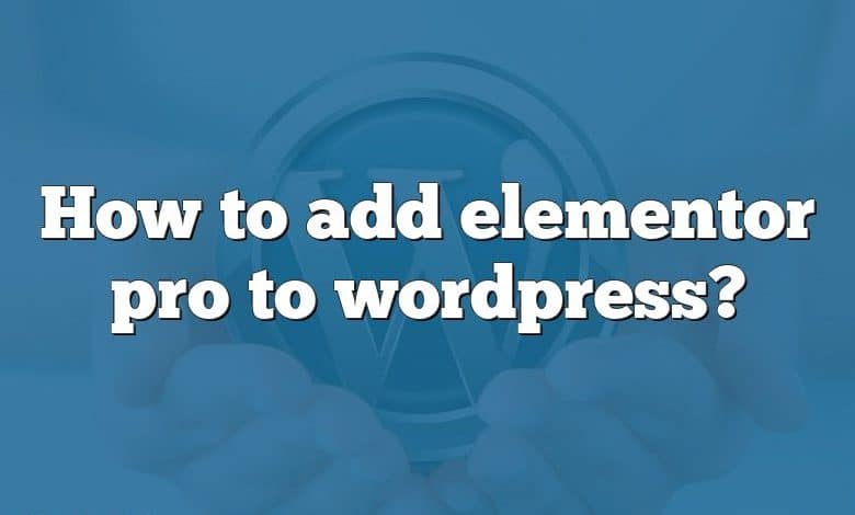 How to add elementor pro to wordpress?