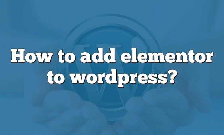 How to add elementor to wordpress?