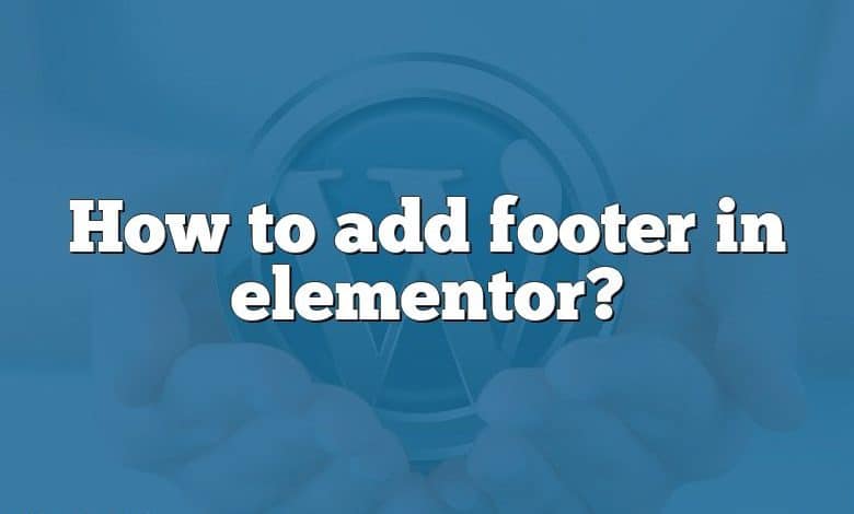 How to add footer in elementor?