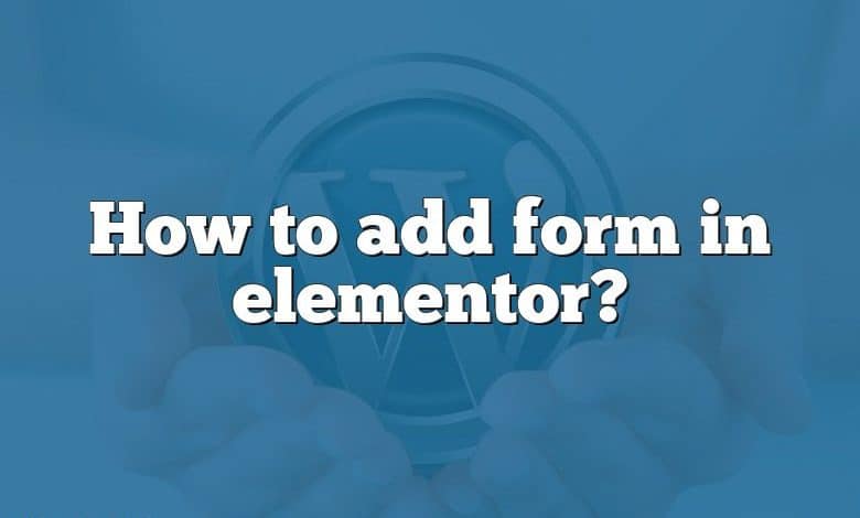 How to add form in elementor?