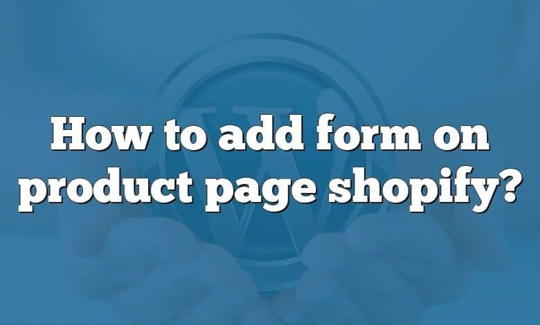 How to add form on product page shopify?