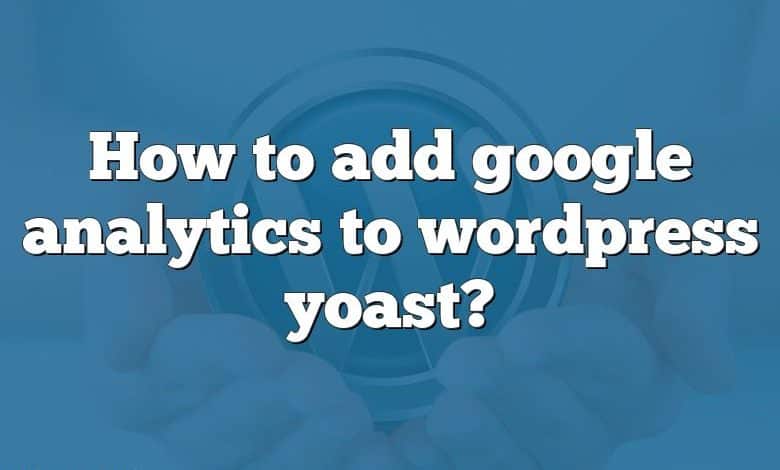 How to add google analytics to wordpress yoast?