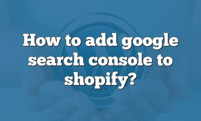 How to add google search console to shopify?