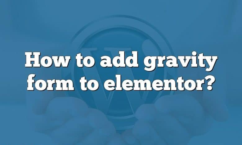 How to add gravity form to elementor?