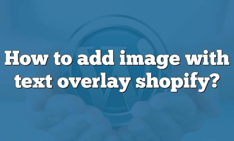 How to add image with text overlay shopify?