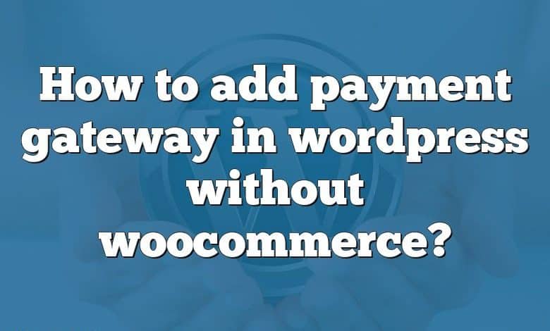 How to add payment gateway in wordpress without woocommerce?