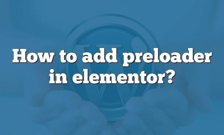 How to add preloader in elementor?