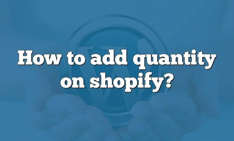 How to add quantity on shopify?