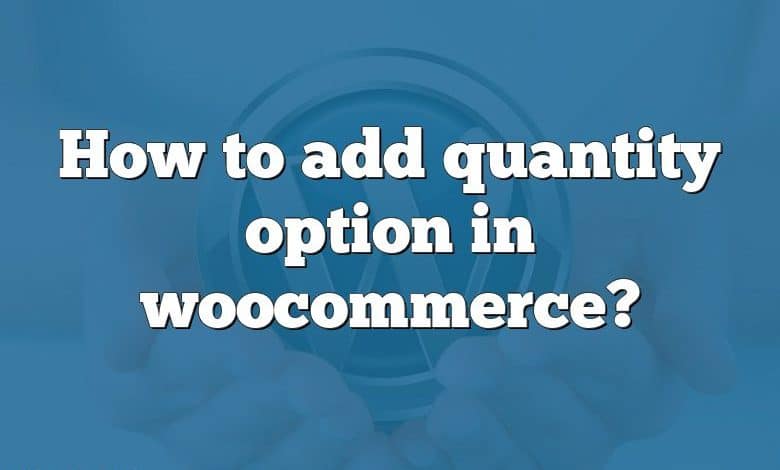 How to add quantity option in woocommerce?