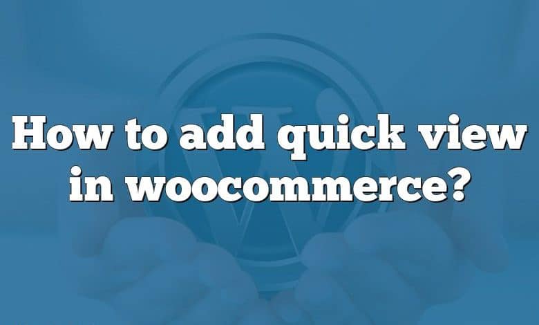 How to add quick view in woocommerce?