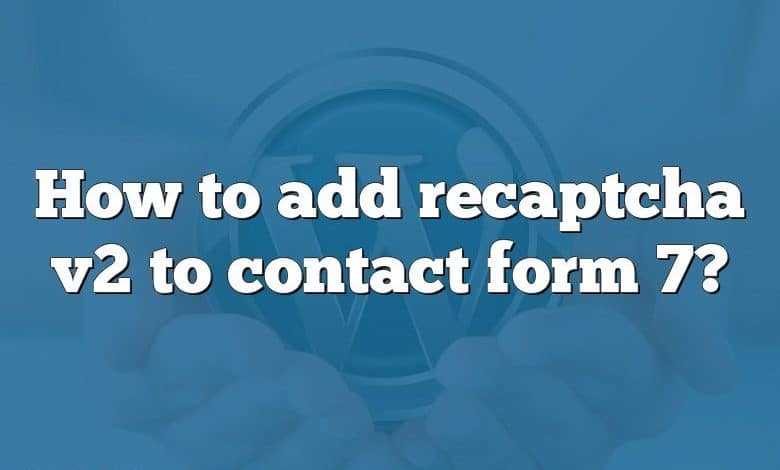 How to add recaptcha v2 to contact form 7?