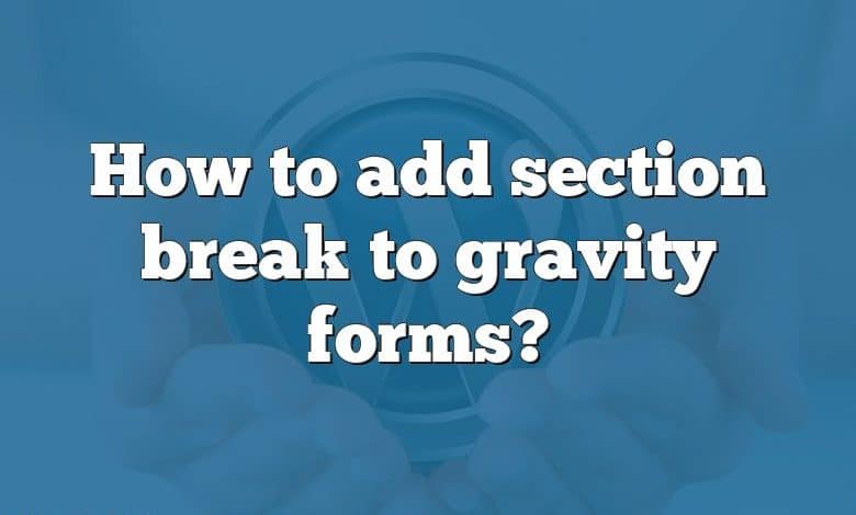 How to add section break to gravity forms?