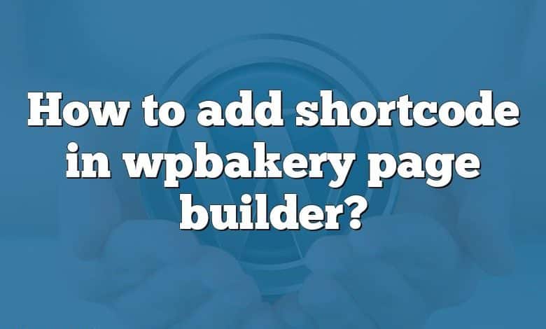 How to add shortcode in wpbakery page builder?