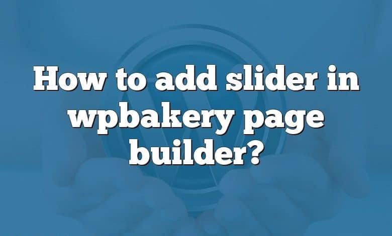 How to add slider in wpbakery page builder?