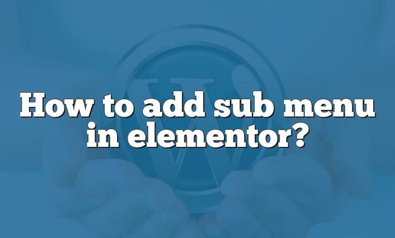 How to add sub menu in elementor?