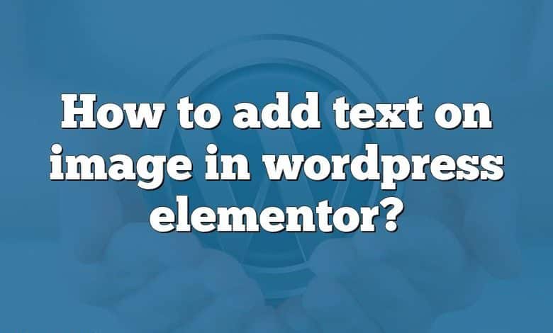 How to add text on image in wordpress elementor?