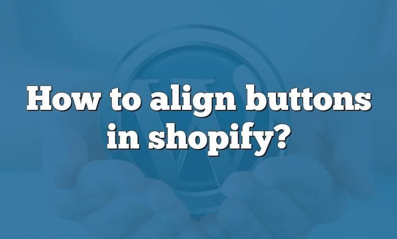 How to align buttons in shopify?