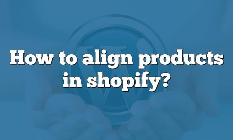 How to align products in shopify?