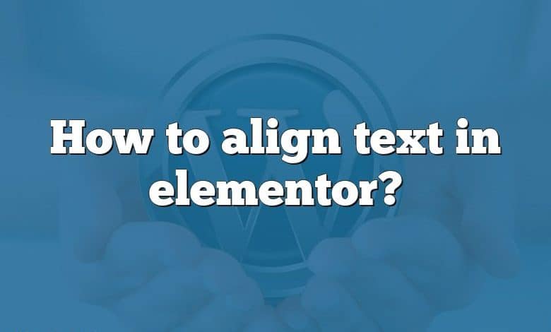 How to align text in elementor?