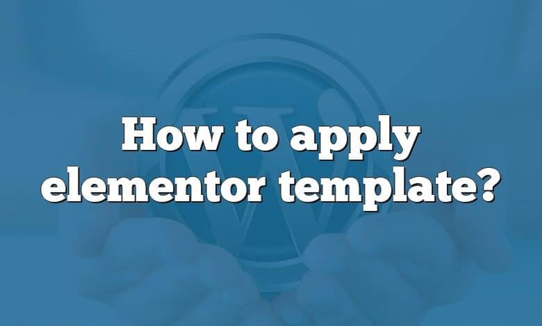 How to apply elementor template?