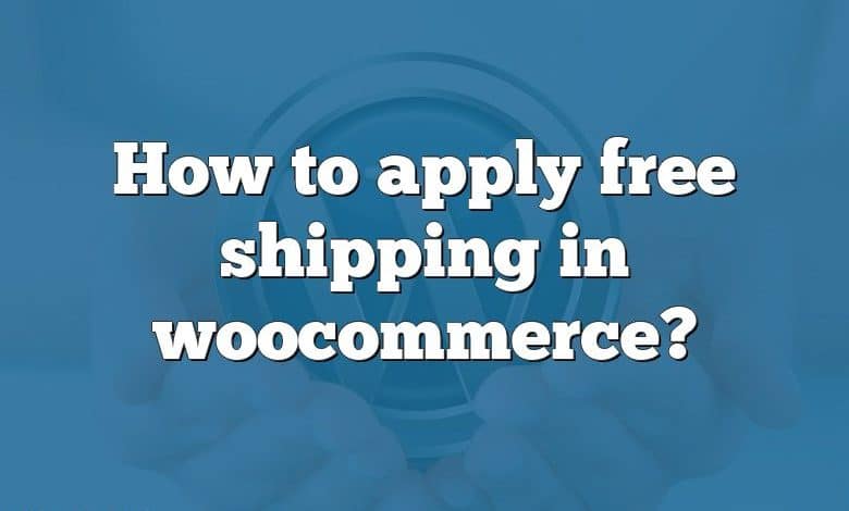 How to apply free shipping in woocommerce?