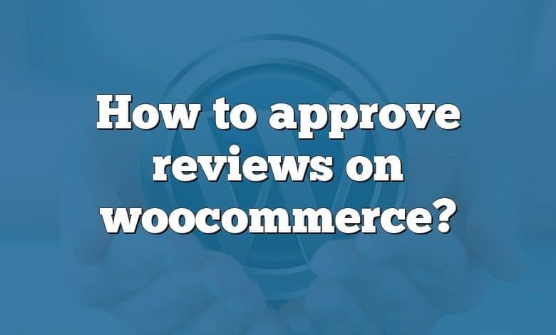 How to approve reviews on woocommerce?