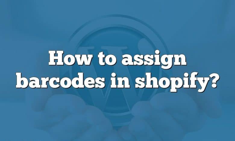 How to assign barcodes in shopify?