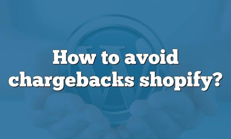 How to avoid chargebacks shopify?