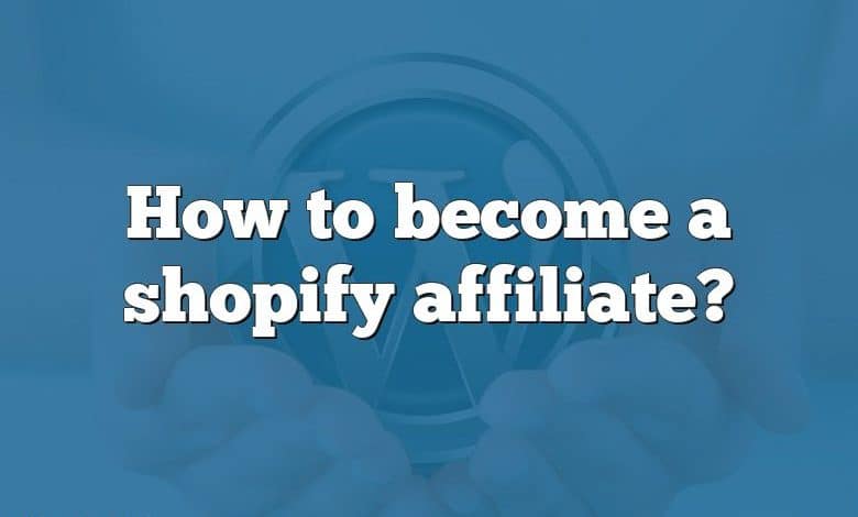 How to become a shopify affiliate?