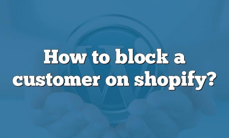 How to block a customer on shopify?