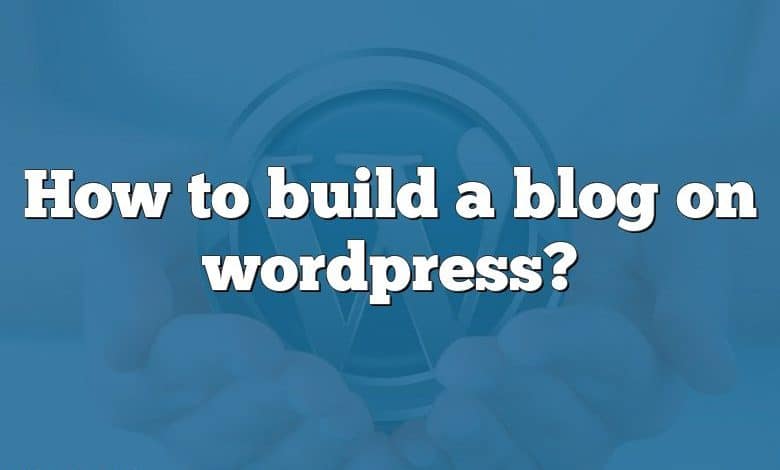 How to build a blog on wordpress?