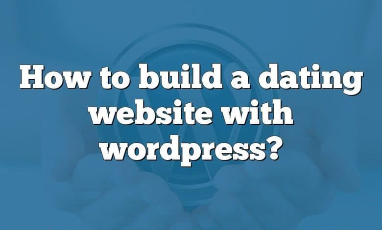 How to build a dating website with wordpress?