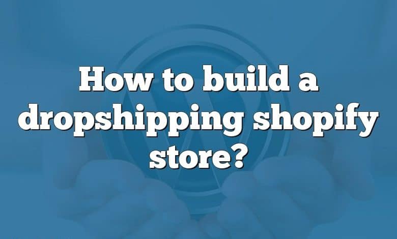 How to build a dropshipping shopify store?